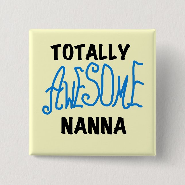 Totally Awesome Nanna Blue T-shirts and GIfts Pinback Button (Front)