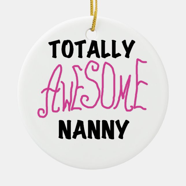 Totally Awesome Nanny Pink T-shirts and Gifts Ceramic Ornament (Front)