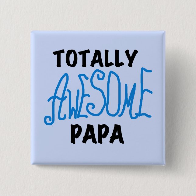 Totally Awesome Papa T-shirts and Gifts Pinback Button (Front)