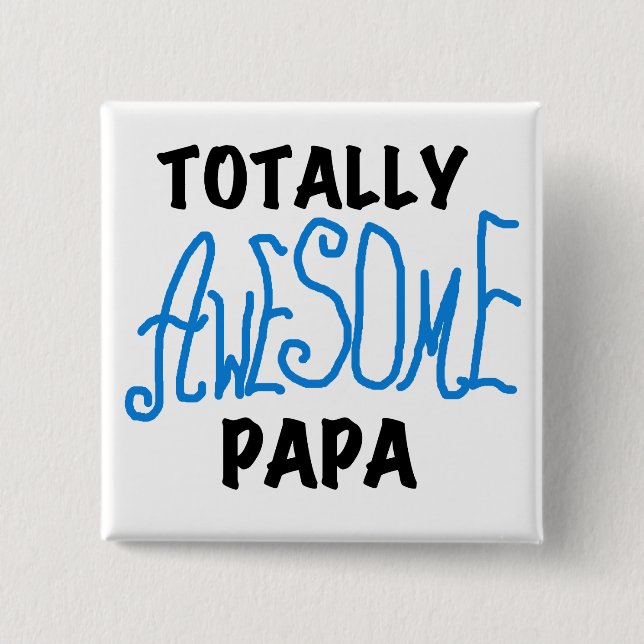 Totally Awesome Papa T-shirts and Gifts Pinback Button (Front)