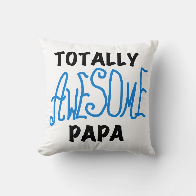 Totally Awesome Papa T-shirts and Gifts Throw Pillow (Front)