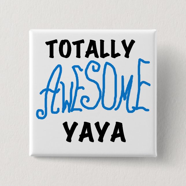 Totally Awesome Yaya T-shirts and Gifts Button (Front)