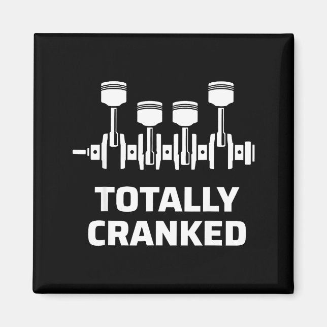 Totally cranked funny mechanic car engine humor  magnet (Front)
