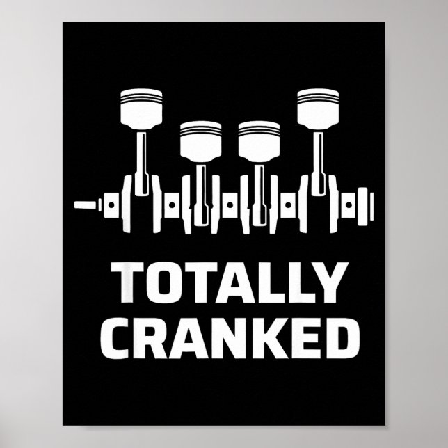 Totally cranked funny mechanic car engine humor  poster (Front)