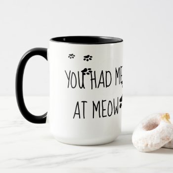 Totally Cute You Had Me At Meow Mug by FUNNSTUFF4U at Zazzle