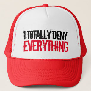 Totally Deny Everything Fun Trucker Hat