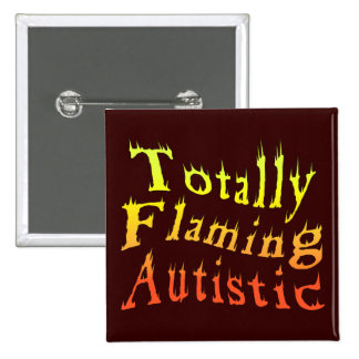 Totally Flaming Autistic Buttons