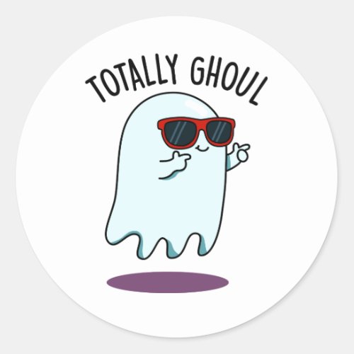 Totally Ghoul Funny Cool Halloween Ghost Pun Classic Round Sticker