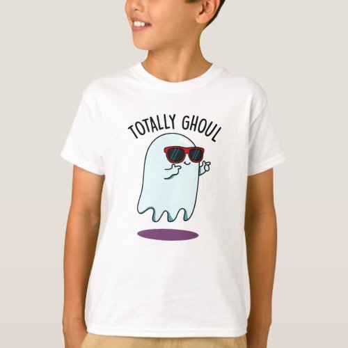 Totally Ghoul Funny Cool Halloween Ghost Pun T_Shirt