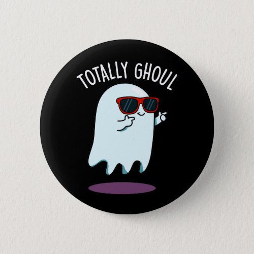 Totally Ghoul Funny Halloween Ghost Pun Dark BG Button