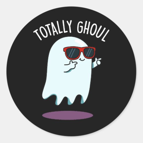 Totally Ghoul Funny Halloween Ghost Pun Dark BG Classic Round Sticker