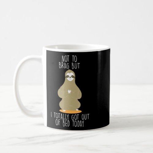Totally Got Out Of Bed Today Sloth Lazy Sloth Slee Coffee Mug