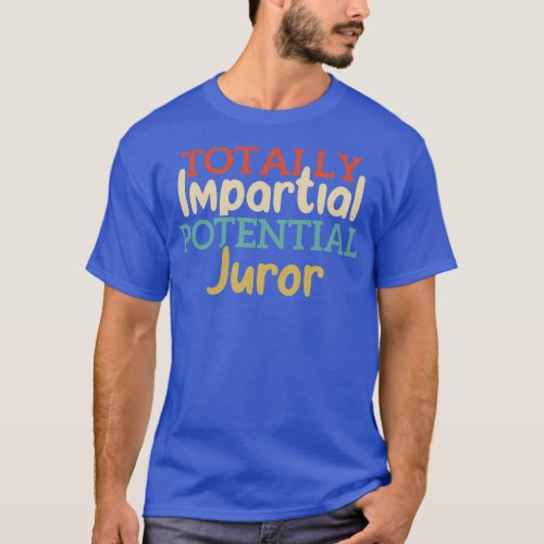 Totally Impartial Potential Juror Funny T_Shirt