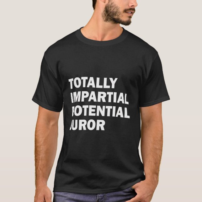 Totally Impartial Potential Juror T-Shirt (Front)