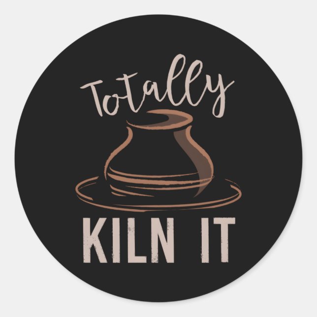 Totally Kiln It Pottery Kiln Pottery For Pottery Classic Round Sticker (Front)