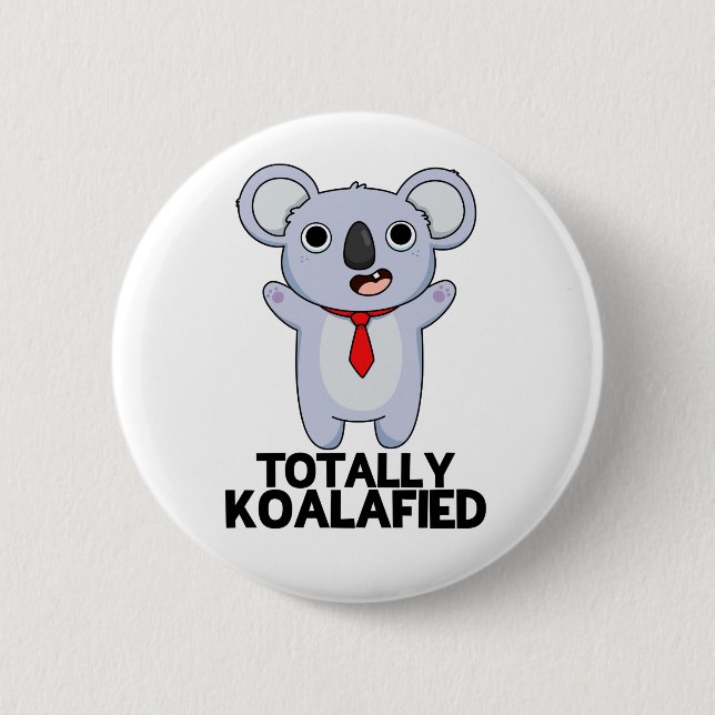 Totally Koala-fied Funny Koala Bear Pun  Button (Front)