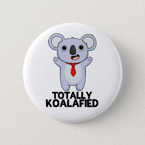 Totally Koala_fied Funny Koala Bear Pun  Button