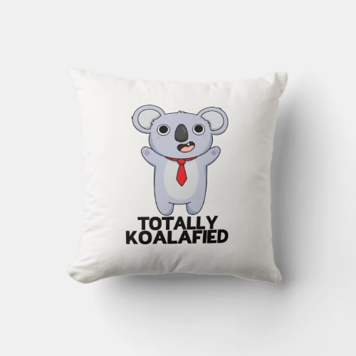 Totally Koala_fied Funny Koala Bear Pun  Throw Pillow