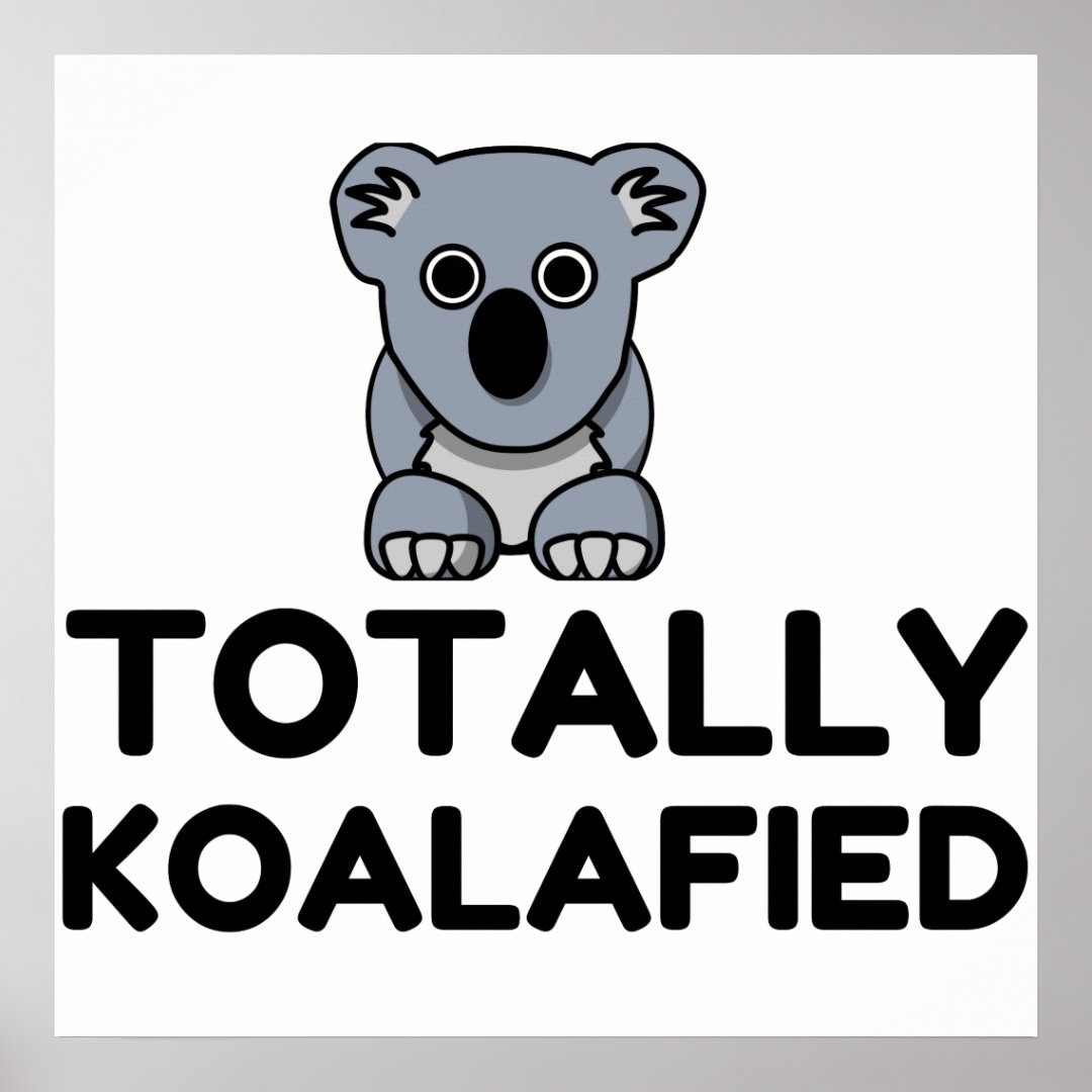 Totally Koalafied Poster | Zazzle