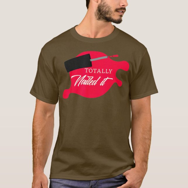 Totally Nailed It Manicure Nail Tech T-Shirt (Front)