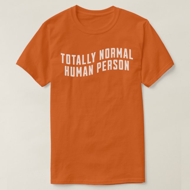 Totally normal human person T-Shirt (Design Front)