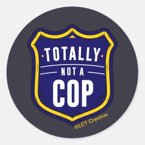 Totally Not A Cop Classic Round Sticker
