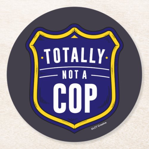 Totally Not A Cop Round Paper Coaster