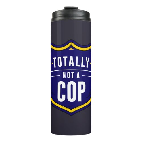 Totally Not A Cop Thermal Tumbler