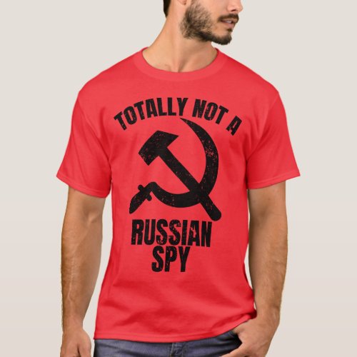 Totally Not A Russian Spy Russian Flag Not A Spy T_Shirt