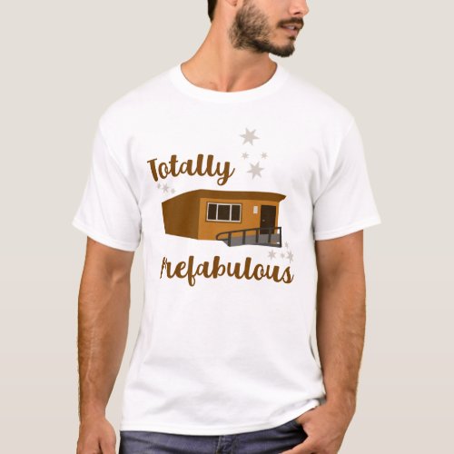 Totally Prefabulous Funny Portable Building T_Shirt