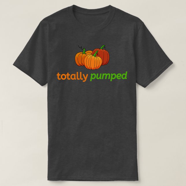 Totally Pumped Pumpkins Fall Autumn T-Shirt (Design Front)