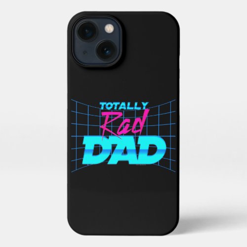 Totally Rad Dad Funny Fathers Day 80s Gift iPhone 13 Case