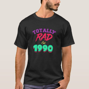 Totally Rad Est. 1990 Graphic 90S Kid Birth Year T-Shirt