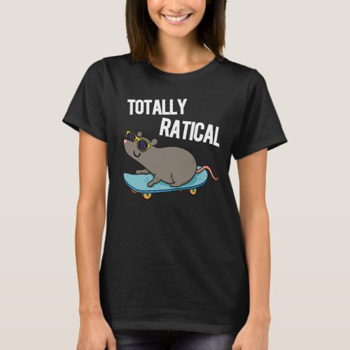 Totally Ratical Funny Rat Pun Dark BG T_Shirt