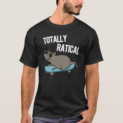 Totally Ratical Funny Rat Pun  Dark BG T_Shirt