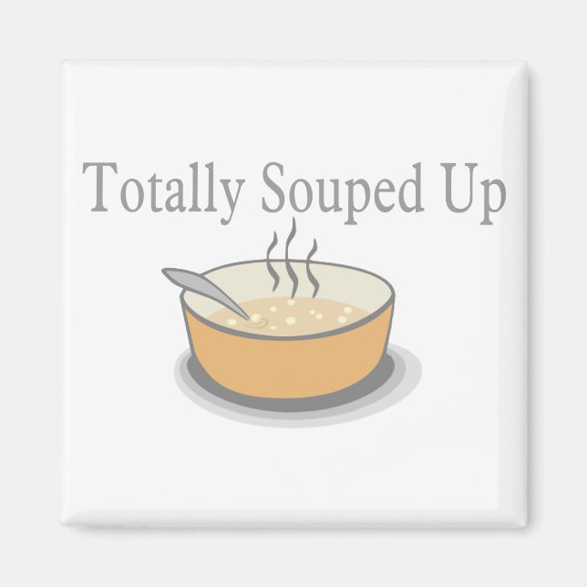 Totally Souped Up Magnet (Front)