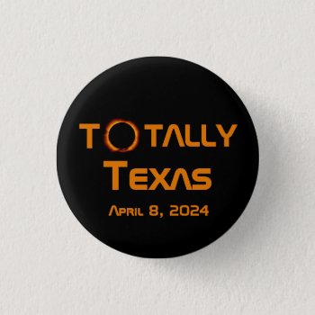 Totally Texas 2024 Solar Eclipse Button by GigaPacket at Zazzle
