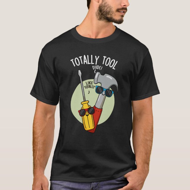 Totally Tool Funny Handyman Pun Dark BG T-Shirt (Front)