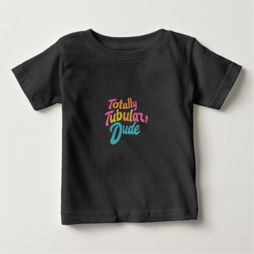 Totally Tubular Dude Baby T_Shirt