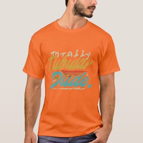 totally tubular dude T_Shirt