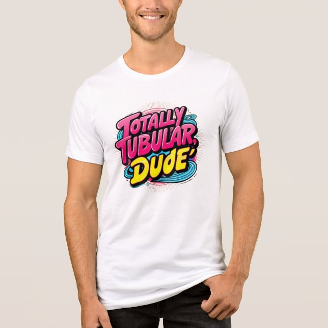 Totally Tubular, Dude Tri-Blend Shirt (Front)