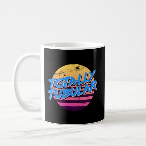 Totally Tubular Throwback Style 80S Coffee Mug