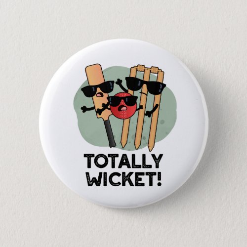 Totally Wicket Funny Sports Cricket Pun  Button