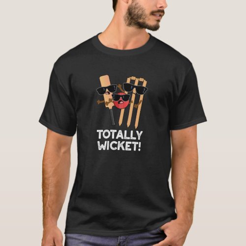 Totally Wicket Funny Sports Cricket Pun Dark BG T_Shirt