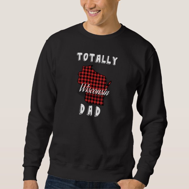 TOTALLY WISCONSIN DAD Buffalo Plaid WI MAP T-Shirt Sweatshirt (Front)