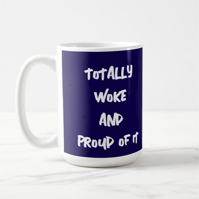 TOTALLY WOKE AND PROUD OF IT COFFEE MUG (Left)