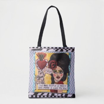 Tote Bag-the More People I Meet The More I Like My by badgirlart at Zazzle
