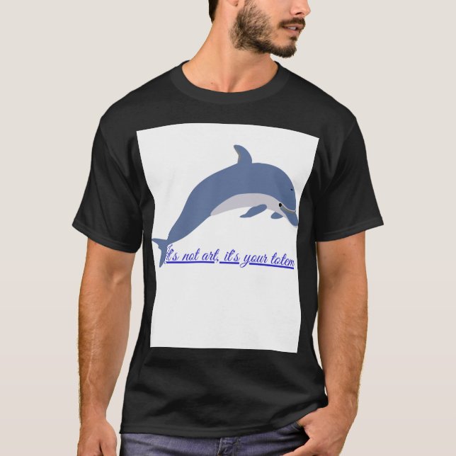 Tótem Delfín: Esto no es Arte, es un Mensaj T-Shirt (Front)