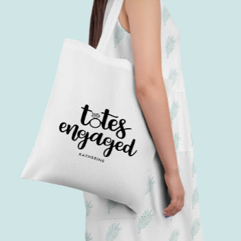 Totes Engaged - Bride To Be Personalized by heartlocked at Zazzle