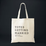 Totes Getting Married Bride Name Wedding Tote Bag<br><div class="desc">Totes Getting Married Bride Name Wedding Tote Bag features the text "Totes Getting Married" in modern script typography with your name below. Makes a fabulous gift for the bride-to-be. Created by Evco Studio www.zazzle.com/store/evcostudio</div>